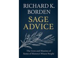Livro Sage Advice The Lives and Maxims of Some of History’s Wisest People de Richard K Borden (Inglês)