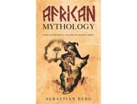 Livro African Mythology: Gods and Mythical Legends of Ancient Africa Sebastian Berg (Inglês)