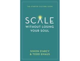 Livro Scale without Losing Your Soul The Startup Culture Guide de Simon DArcy Todd Emaus (Inglês)