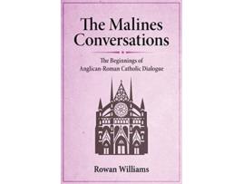 Livro The Malines Conversations The Beginnings of AnglicanRoman Catholic Dialogue de Rowan Williams (Inglês)