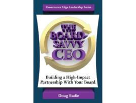 Livro The BoardSavvy CEO Building a HighImpact Partnership With Your Board de Doug Eadie (Inglês)