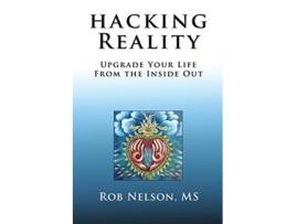 Livro Hacking Reality Upgrade Your Life From the Inside Out de Rob Nelson (Inglês)