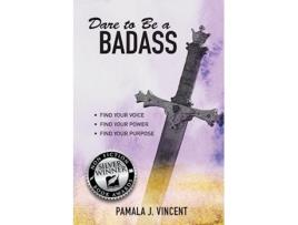 Livro Dare To Be A Badass de Pamala Vincent (Inglês)
