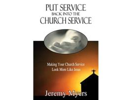 Livro Put Service Back into the Church Service Making Your Church Service Look More Like Jesus Close Your Church for Good de Jeremy Myers (Inglês)