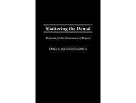 Livro Shattering the Denial Protocols for the Classroom and Beyond de Karen B Donaldson (Inglês)