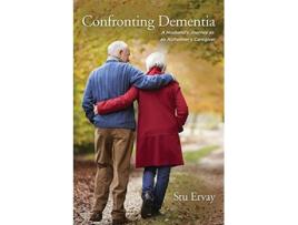 Livro Confronting Dementia A Husbands Journey as an Alzheimers Caregiver de Stu Ervay (Inglês)