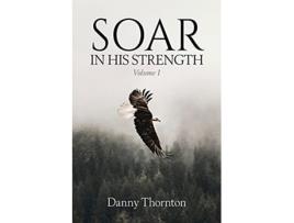 Livro Soar in His Strength de Danny Thornton (Inglês)