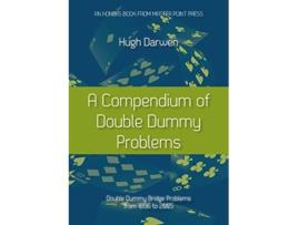 Livro A Compendium of Double Dummy Problems Double Dummy Bridge Problems from 1896 to 2005 de Hugh Darwen (Inglês)