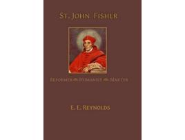 Livro St John Fisher Reformer Humanist Martyr de E E Reynolds (Inglês)