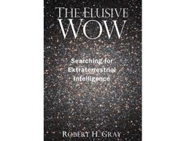 Livro The Elusive Wow Searching for Extraterrestrial Intelligence de Robert H Gray (Inglês)