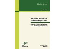 Livro Balanced Scorecard in Kreativagenturen Agenturspezifischer Aufbau und Handlungsempfehlung German Edition de Anika Görtz (Alemão)