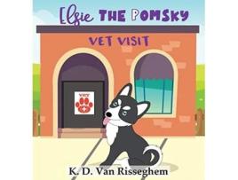 Livro Elsie the Pomsky Vet Visit 3 de K D Van Risseghem (Inglês - Capa Dura)