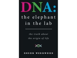 Livro DNA the elephant in the lab the truth about the origin of life de Orson Wedgwood (Inglês)