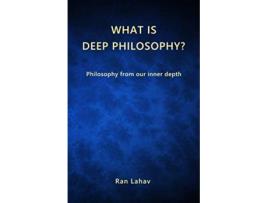 Livro What is Deep Philosophy Philosophy from our inner depth de Ran Lahav (Inglês)
