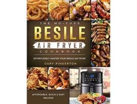 Livro The NoFuss Besile Air Fryer Cookbook Affordable Quick Easy Recipes to Effortlessly Master Your Besile Air Fryer de Gary Pinkerton (Inglês)