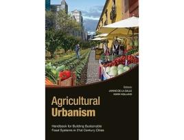 Livro Agricultural Urbanism Handbook for Building Sustainable Food Agric Systems in 21st Century Cities de Janine De La Salle Mark Holland (Inglês)