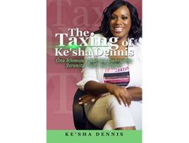 Livro The Taxing of Kesha Dennis One Womans Journey Embracing Serenity Self and Spirit de Kesha Dennis (Inglês)