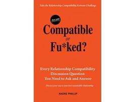 Livro Are You Compatible or Fuked Every Relationship Compatibility Question You Need to Ask and Answer de Andre Phillip (Inglês)