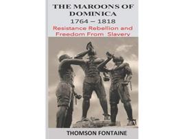 Livro The Maroons of Dominica 1764 1818 Resistance Rebellion and Freedom From Slavery de Thomson Fontaine (Inglês)