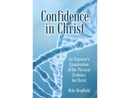 Livro Confidence in Christ An Engineers Examination of the Physical Evidence for Christ de Mike Bradfield (Inglês)