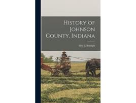 Livro History of Johnson County Indiana de Elba L Branigin (Inglês)