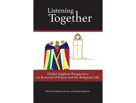 Livro Listening Together Global Anglican Perspectives on Renewal of Prayer and the Religious Life de Muthuraj Swamy Stephen Spencer (Inglês)