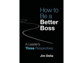 Livro How to Be a Better Boss A Leaders Three Perspectives de Jim Delia (Inglês)