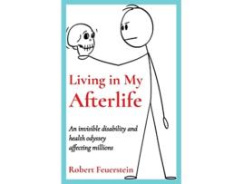 Livro Living in My Afterlife An invisible disability and health odyssey affecting millions de Robert Feuerstein (Inglês)