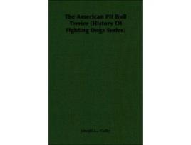 Livro The American Pit Bull Terrier history Of Fighting Dogs Series de Colby Joseph L L (Inglês)