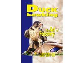 Livro Duck Hawking and the art of falconry de Joe Roy III (Inglês)