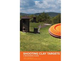 Livro Shooting Clay Targets A Beginners Guide de Sam Dixon Graham Jr Danny Davis David Judah (Inglês)