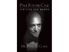 Livro Paul Foster Case His Life and Works de Paul A Clark (Inglês)