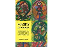 Livro Masks of Origin Regression in the Service of Omnipotence de Brian George (Inglês)