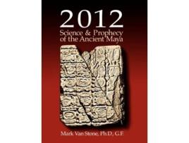 Livro 2012 Science and Prophecy of the Ancient Maya de Mark L Van Stone (Inglês)