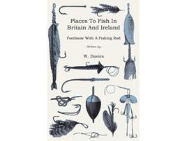Livro Places to Fish in Britain and Ireland Footloose With a Fishing Rod de W Davies (Inglês)