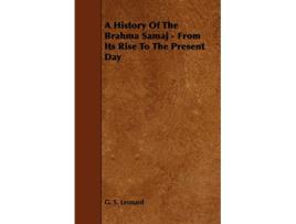 Livro A History Of The Brahma Samaj From Its Rise To The Present Day de G S Leonard (Inglês)