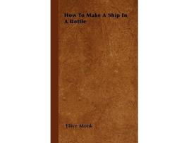 Livro How to Make a Ship in a Bottle de Clive Monk (Inglês)