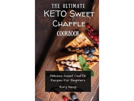 Livro The Ultimate KETO Sweet Chaffle Cookbook Delicious Sweet Chaffle Recipes For Beginners de Rory Kemp (Inglês)