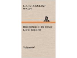 Livro Recollections of the Private Life of Napoleon Volume 07 de Louis Constant Wairy (Inglês - Capa Dura)