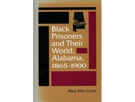 Livro Black Prisoners and Their World Alabama 18651900 de Mary Ellen Curtin (Inglês)