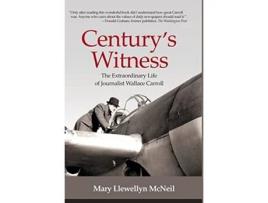 Livro Centurys Witness The Extraordinary Life of Journalist Wallace Carroll de Mary Llewellyn McNeil (Inglês)