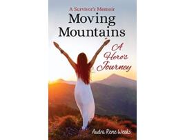Livro Moving Mountains A Heros Journey de Audra Rene Weeks (Inglês)