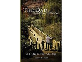 Livro The Dad Connection A Bridge to Your Children de Scott Hanley (Inglês)