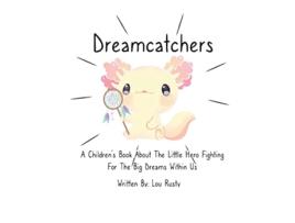Livro Dreamcatchers A Childrens Book about the Little Hero Fighting for the Big Dreams Within Us de Lou Rusty (Inglês)