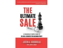 Livro The Ultimate Sale A Financially Simple Guide to Selling a Business for Maximum Profit de Justin Goodbread (Inglês)