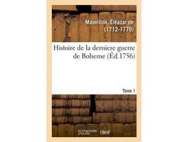 Livro histoire de la derniere guerre de boheme. tome 1 de eleazar de mauvillon (francês)