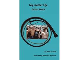 Livro My Leather Life: Later Years de Peter S Fiske (Inglês)