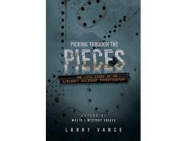 Livro Picking Through The Pieces The Life Story of An Aircraft Accident Investigator de Larry Vance (Inglês)