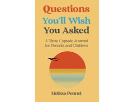 Livro Questions Youll Wish You Asked A Time Capsule Journal for Parents and Children de Melissa Pennel (Inglês)