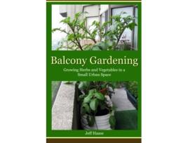 Livro Balcony Gardening Growing Herbs and Vegetables in a Small Urban Space de Jeff Haase (Inglês)